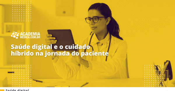 Saúde digital e o cuidado híbrido na jornada do paciente - Academia Médica