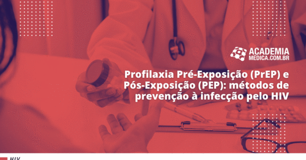 Profilaxia Pré-Exposição (PrEP) E Pós-Exposição (PEP): Métodos De ...