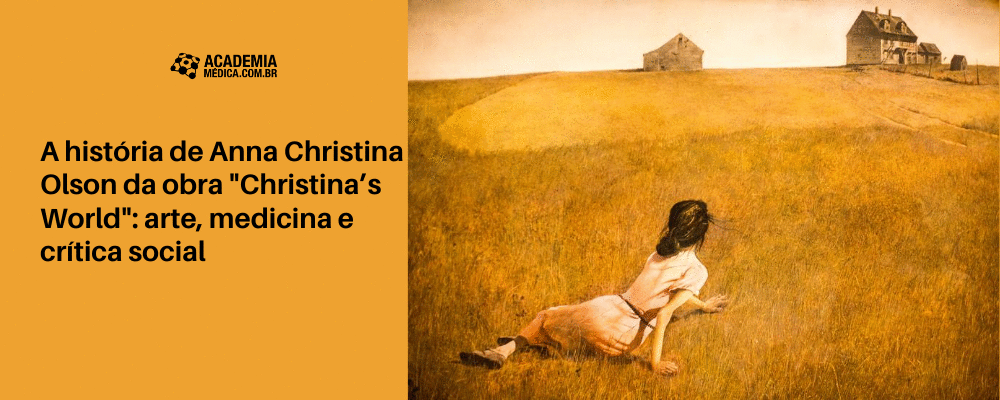 A história de Anna Christina Olson da obra "Christina’s World": arte, medicina e crítica social