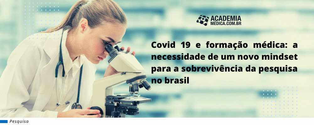 Covid 19 e formação médica: a necessidade de um novo mindset para a sobrevivência da pesquisa no brasil