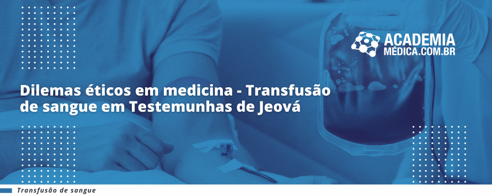Dilemas éticos em medicina - Transfusão de sangue em Testemunhas de Jeová
