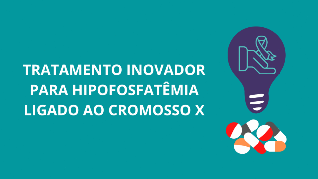 TRATAMENTO INOVADOR PARA HIPOFOSFATÊMIA LIGADO AO CROMOSSO X