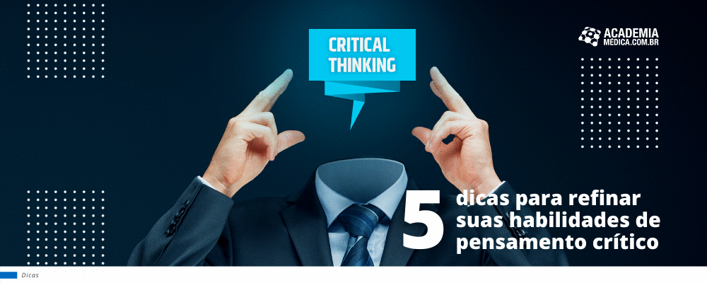 5 dicas para refinar suas habilidades de pensamento crítico