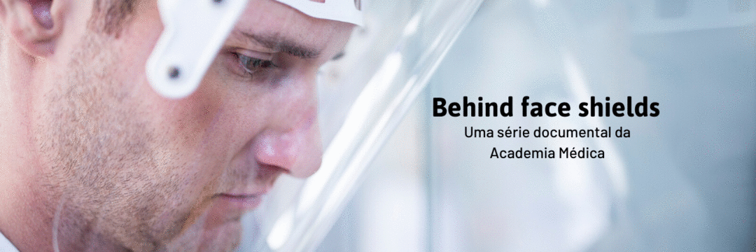 Behind Face shields - Uma série documental e colaborativa da Academia Médica