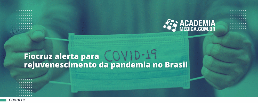 Fiocruz alerta para rejuvenescimento da pandemia no Brasil