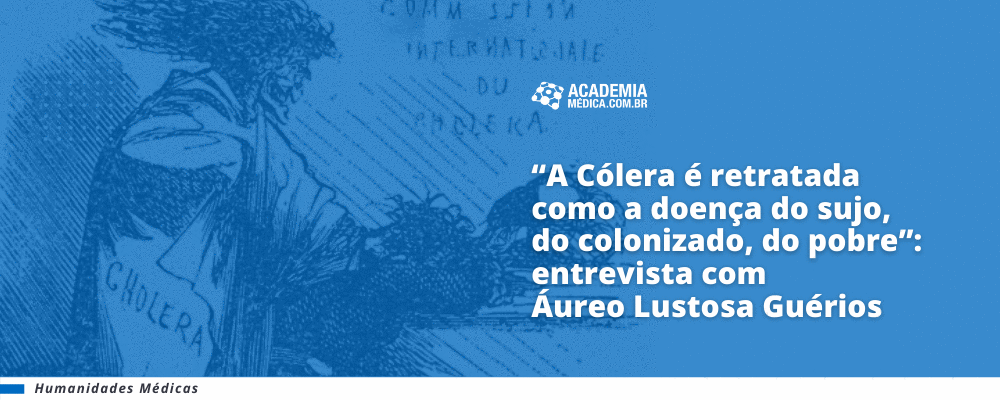 “A Cólera é retratada como a doença do sujo, do colonizado, do pobre”: entrevista com Áureo Lustosa Guérios
