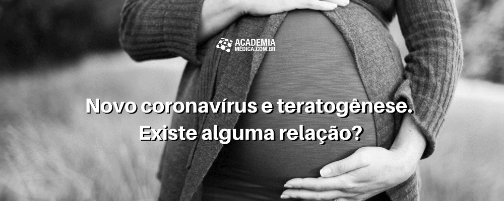 Novo coronavírus e teratogênese. Existe alguma relação?
