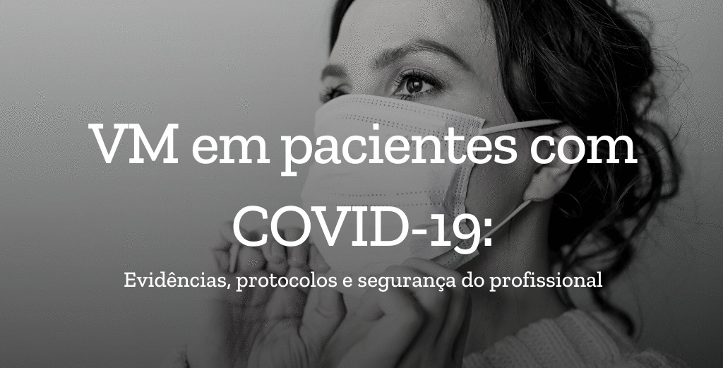VM em pacientes com COVID-19: evidências, protocolos e segurança do profissional