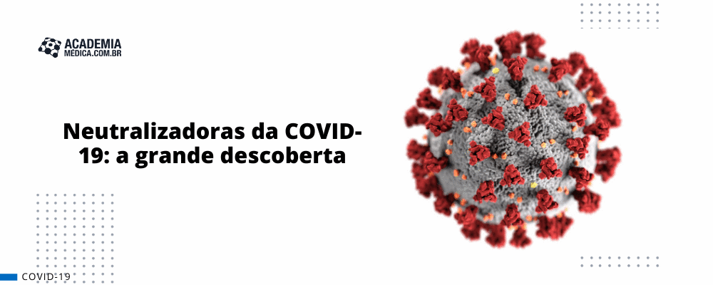 Neutralizadoras da COVID-19: a grande descoberta