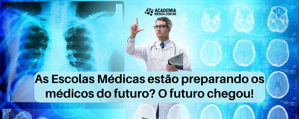 As Escolas Médicas estão preparando os médicos do futuro? O futuro chegou!