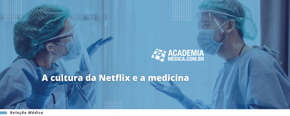 A cultura da Netflix e a medicina