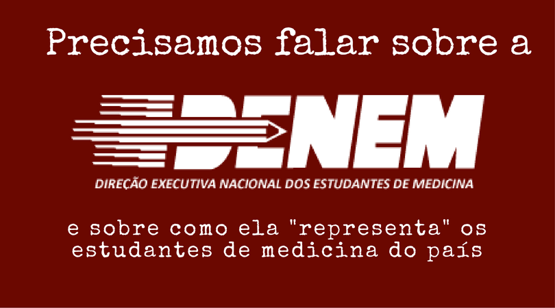 Precisamos falar sobre a DENEM e sobre como ela "representa" o Estudante de Medicina brasileiro