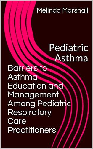 Barriers to Asthma Education and Management Among Pediatric